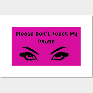 Please Don't Touch My Phone Posters and Art